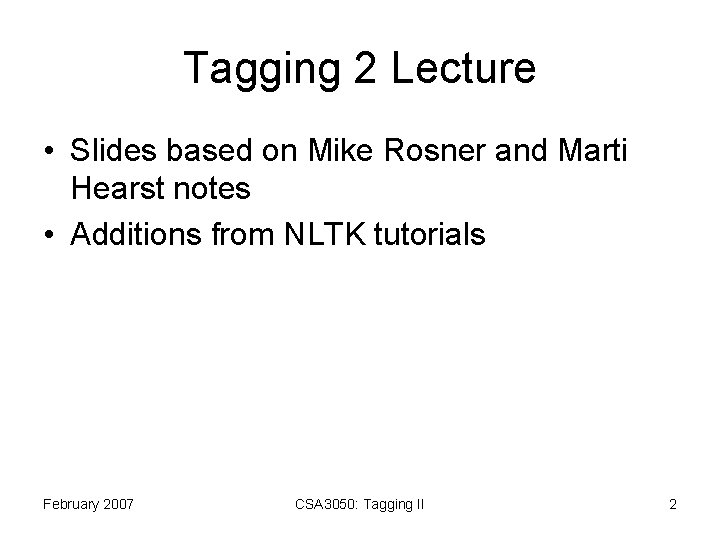 Tagging 2 Lecture • Slides based on Mike Rosner and Marti Hearst notes •