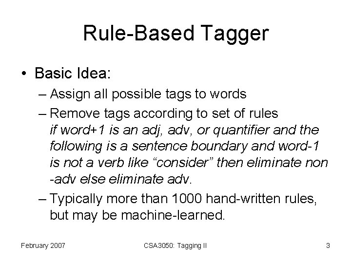 Rule-Based Tagger • Basic Idea: – Assign all possible tags to words – Remove