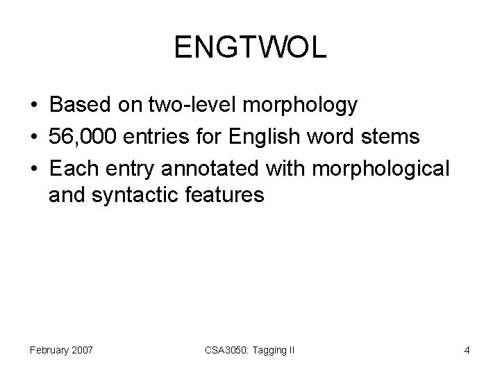 ENGTWOL • Based on two-level morphology • 56, 000 entries for English word stems