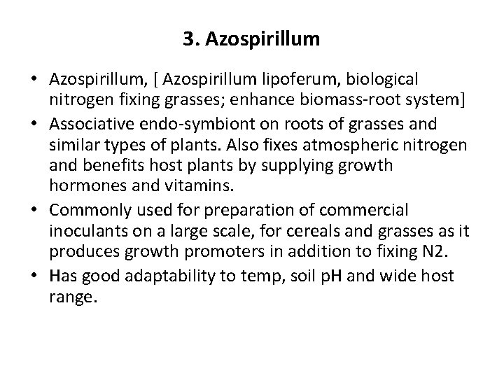 3. Azospirillum • Azospirillum, [ Azospirillum lipoferum, biological nitrogen fixing grasses; enhance biomass-root system]