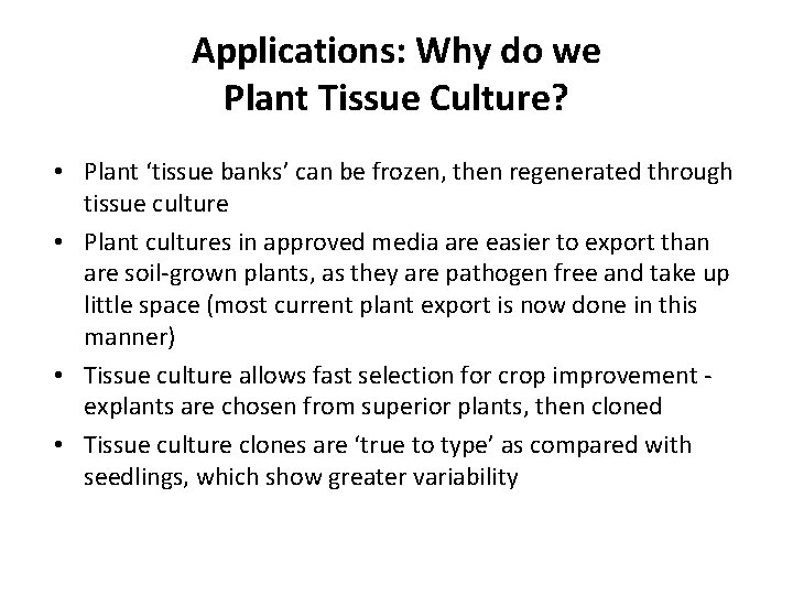 Applications: Why do we Plant Tissue Culture? • Plant ‘tissue banks’ can be frozen,