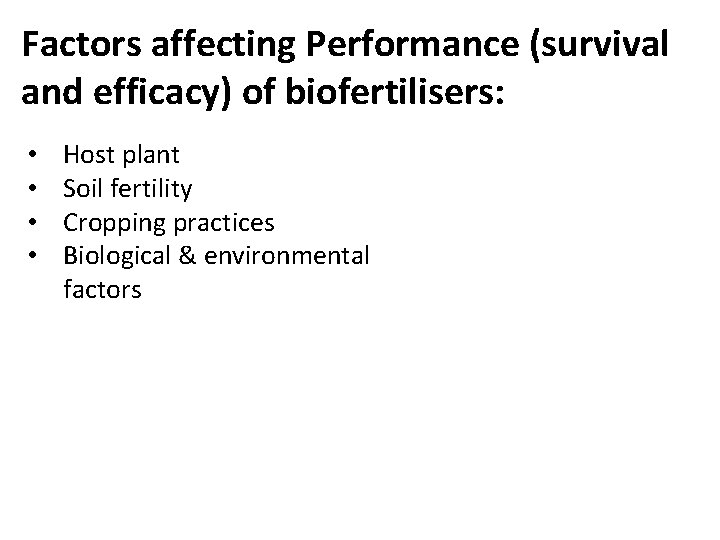 Factors affecting Performance (survival and efficacy) of biofertilisers: • • Host plant Soil fertility