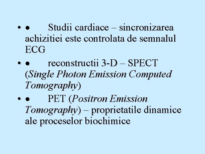  • · Studii cardiace – sincronizarea achizitiei este controlata de semnalul ECG •