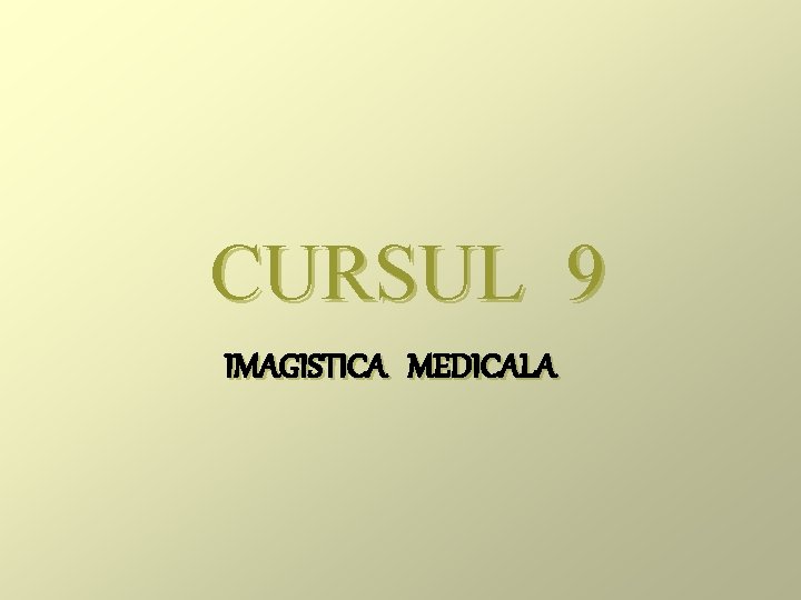 CURSUL 9 IMAGISTICA MEDICALA 