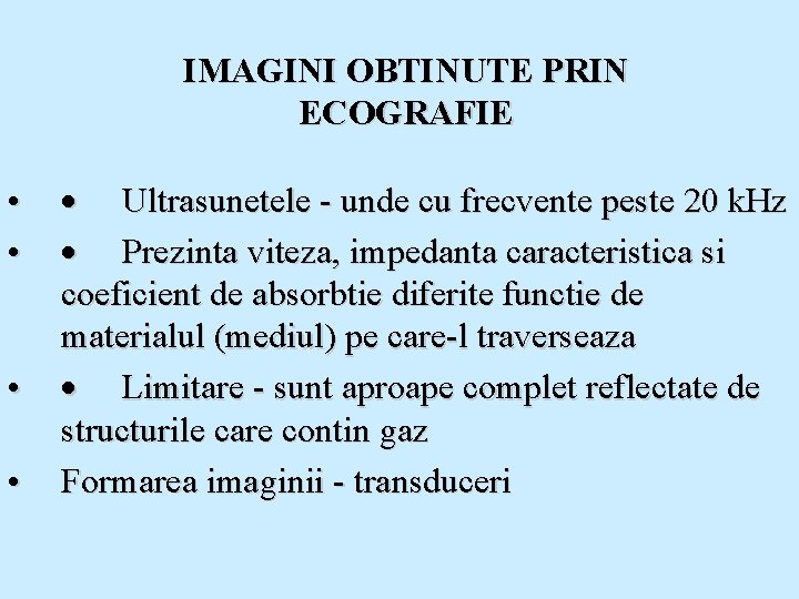 IMAGINI OBTINUTE PRIN ECOGRAFIE • • · Ultrasunetele - unde cu frecvente peste 20