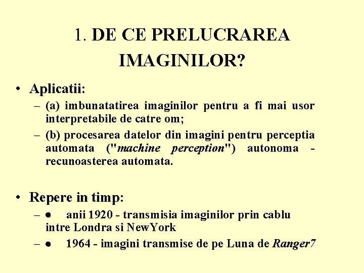 1. DE CE PRELUCRAREA IMAGINILOR? • Aplicatii: – (a) imbunatatirea imaginilor pentru a fi