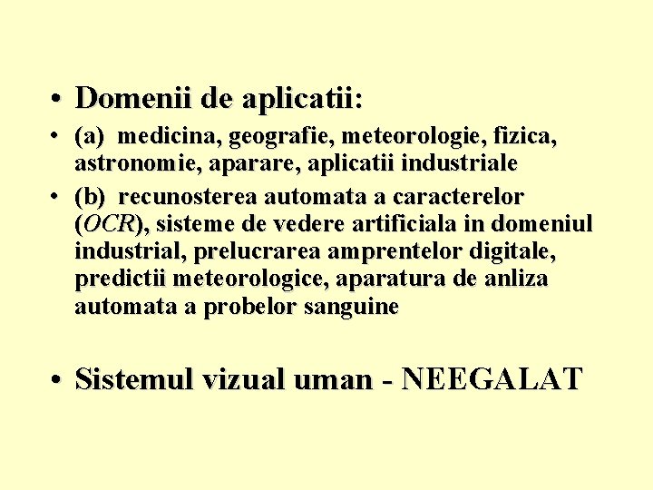  • Domenii de aplicatii: • (a) medicina, geografie, meteorologie, fizica, astronomie, aparare, aplicatii