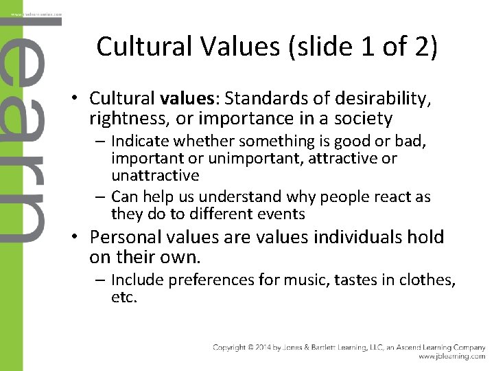 Cultural Values (slide 1 of 2) • Cultural values: Standards of desirability, rightness, or