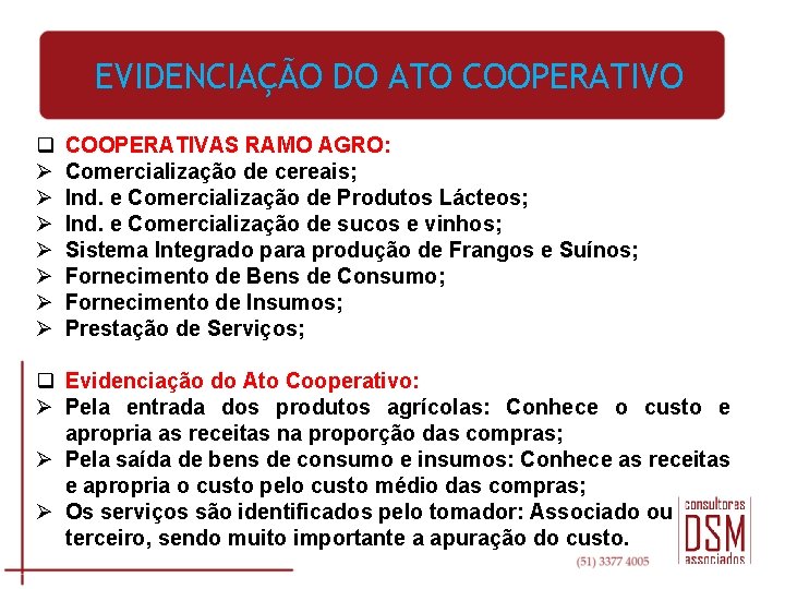 EVIDENCIAÇÃO DO ATO COOPERATIVO q Ø Ø Ø Ø COOPERATIVAS RAMO AGRO: Comercialização de