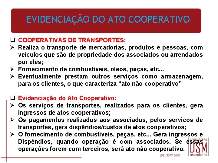 EVIDENCIAÇÃO DO ATO COOPERATIVO q COOPERATIVAS DE TRANSPORTES: Ø Realiza o transporte de mercadorias,