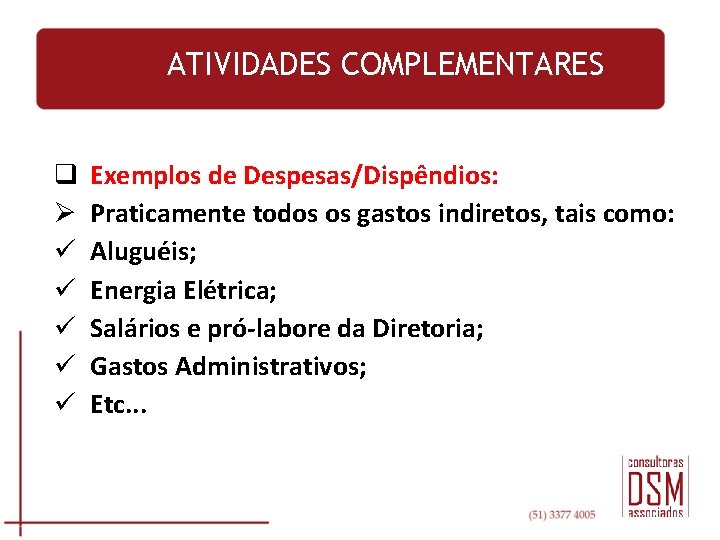 ATIVIDADES COMPLEMENTARES q Ø ü ü ü Exemplos de Despesas/Dispêndios: Praticamente todos os gastos