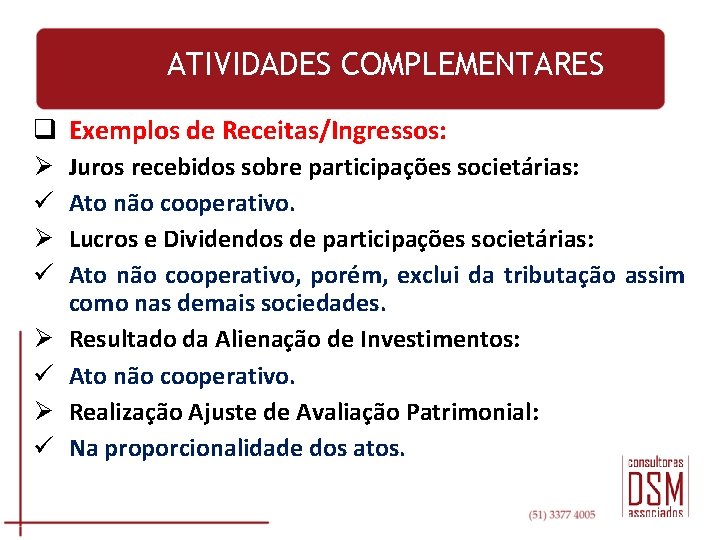 ATIVIDADES COMPLEMENTARES q Exemplos de Receitas/Ingressos: Ø ü Ø ü Juros recebidos sobre participações