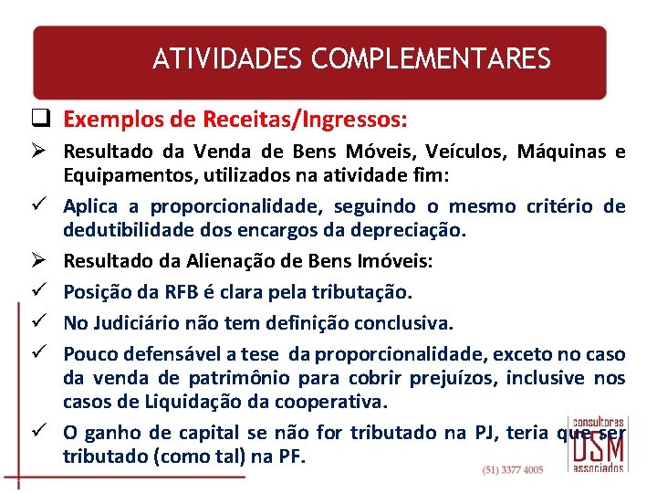 ATIVIDADES COMPLEMENTARES q Exemplos de Receitas/Ingressos: Ø Resultado da Venda de Bens Móveis, Veículos,