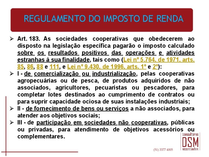 REGULAMENTO DO IMPOSTO DE RENDA Ø Art. 183. As sociedades cooperativas que obedecerem ao
