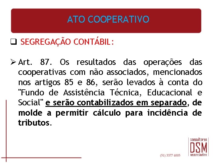 ATO COOPERATIVO q SEGREGAÇÃO CONTÁBIL: Ø Art. 87. Os resultados das operações das cooperativas