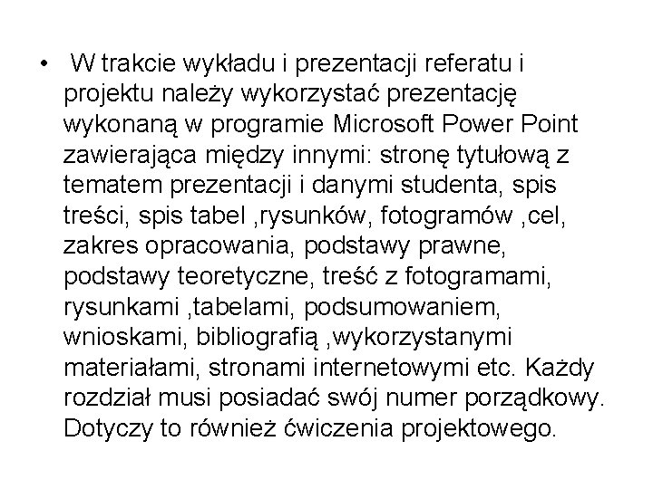  • W trakcie wykładu i prezentacji referatu i projektu należy wykorzystać prezentację wykonaną