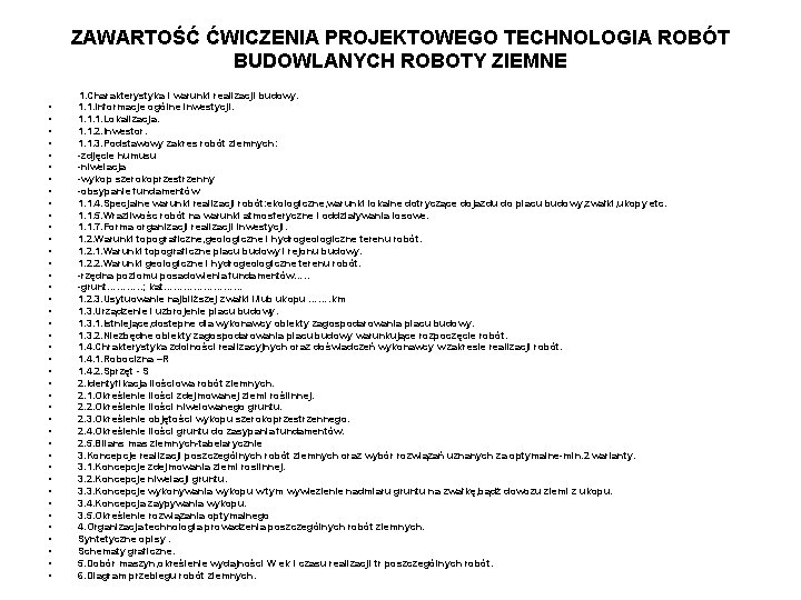 ZAWARTOŚĆ ĆWICZENIA PROJEKTOWEGO TECHNOLOGIA ROBÓT BUDOWLANYCH ROBOTY ZIEMNE 1. Charakterystyka i warunki realizacji budowy.