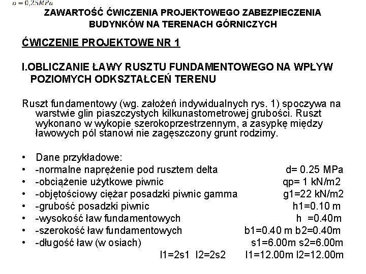 ZAWARTOŚĆ ĆWICZENIA PROJEKTOWEGO ZABEZPIECZENIA BUDYNKÓW NA TERENACH GÓRNICZYCH ĆWICZENIE PROJEKTOWE NR 1 I. OBLICZANIE