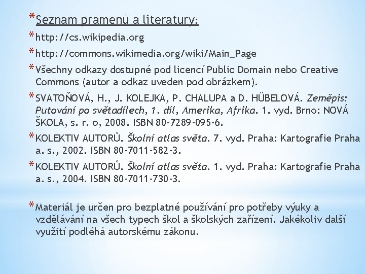 *Seznam pramenů a literatury: * http: //cs. wikipedia. org * http: //commons. wikimedia. org/wiki/Main_Page