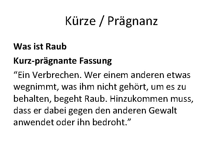 Kürze / Prägnanz Was ist Raub Kurz-prägnante Fassung “Ein Verbrechen. Wer einem anderen etwas