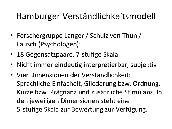 Hamburger Verständlichkeitsmodell • Forschergruppe Langer / Schulz von Thun / Lausch (Psychologen): • 18