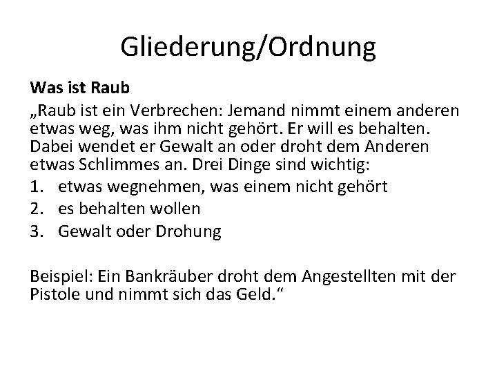 Gliederung/Ordnung Was ist Raub „Raub ist ein Verbrechen: Jemand nimmt einem anderen etwas weg,