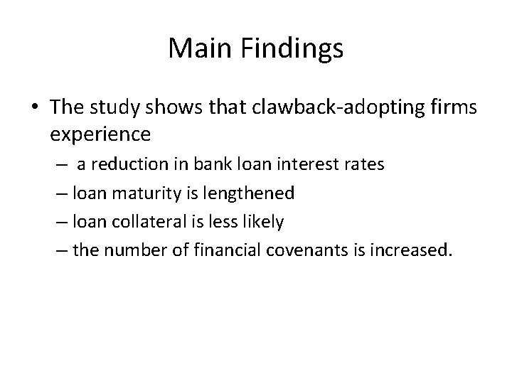 Main Findings • The study shows that clawback-adopting firms experience – a reduction in