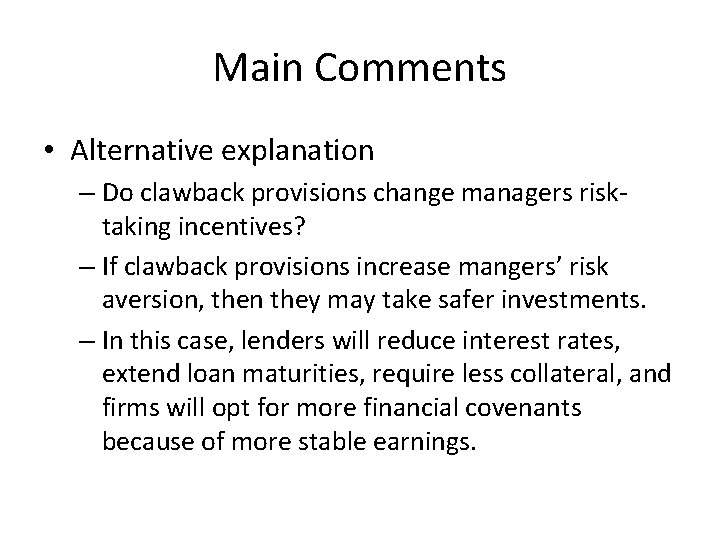 Main Comments • Alternative explanation – Do clawback provisions change managers risktaking incentives? –
