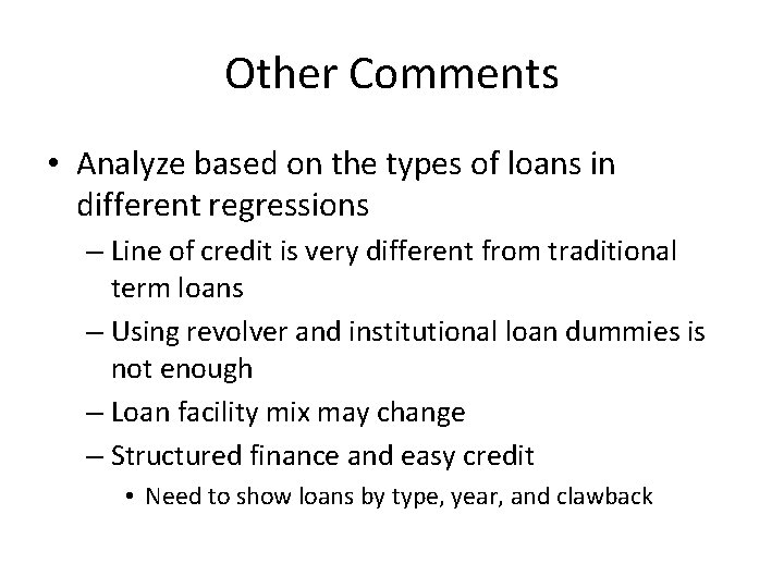 Other Comments • Analyze based on the types of loans in different regressions –