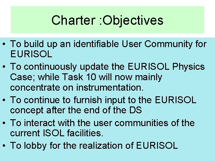 Charter : Objectives • To build up an identifiable User Community for EURISOL •