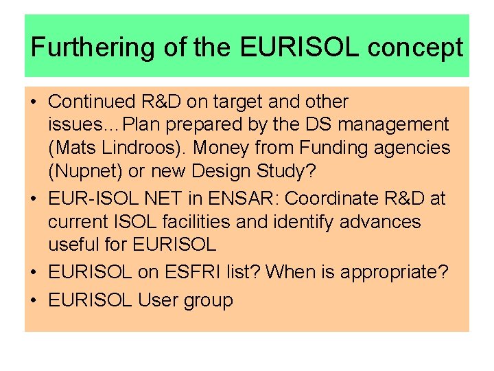 Furthering of the EURISOL concept • Continued R&D on target and other issues…Plan prepared