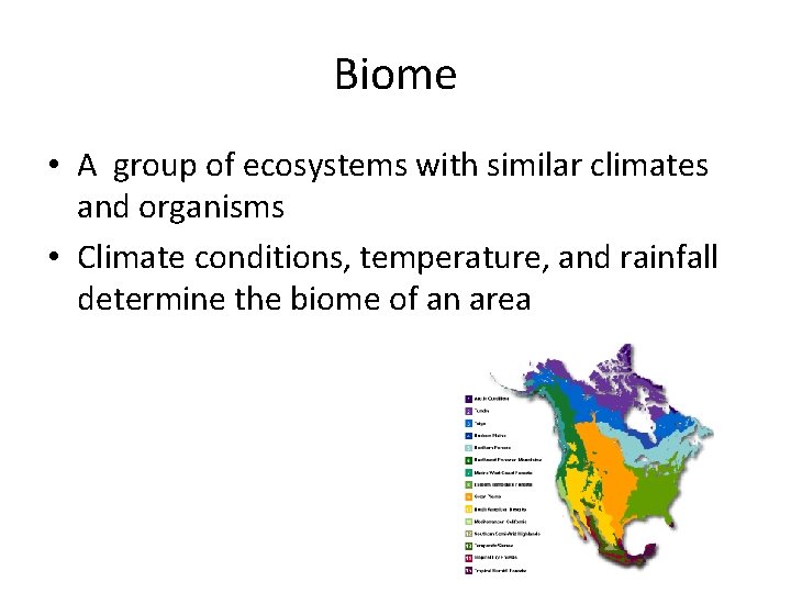 Biome • A group of ecosystems with similar climates and organisms • Climate conditions,