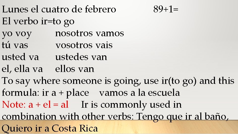 Lunes el cuatro de febrero 89+1= El verbo ir=to go yo voy nosotros vamos