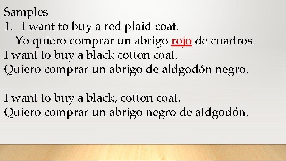 Samples 1. I want to buy a red plaid coat. Yo quiero comprar un