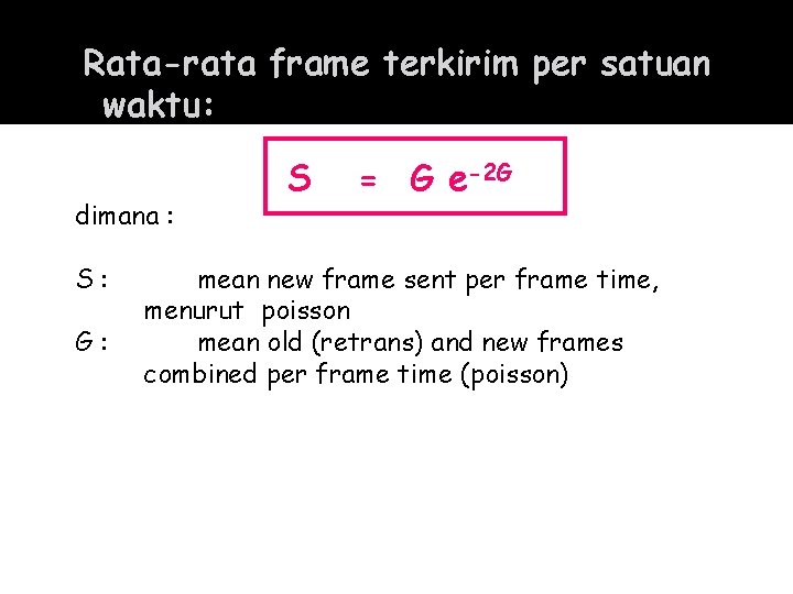 Rata-rata frame terkirim per satuan waktu: dimana : S: G: S = G e-2