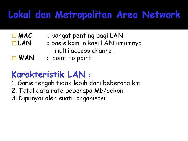 Lokal dan Metropolitan Area Network � MAC � LAN � WAN : sangat penting