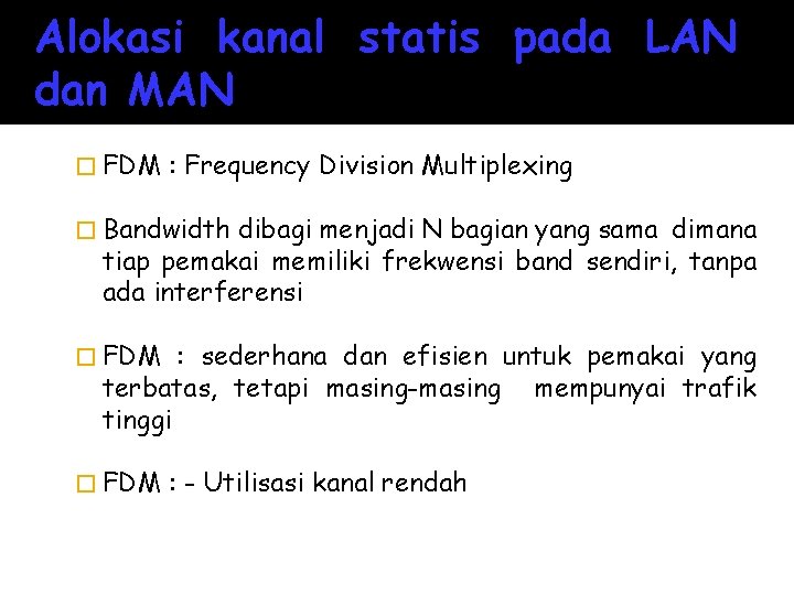 Alokasi kanal statis pada LAN dan MAN � FDM : Frequency Division Multiplexing �