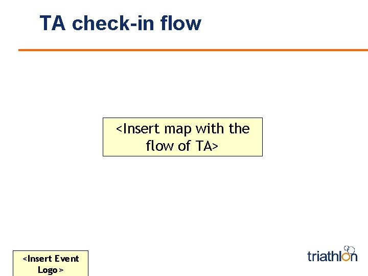 TA check-in flow <Insert map with the flow of TA> <Insert Event Logo> 