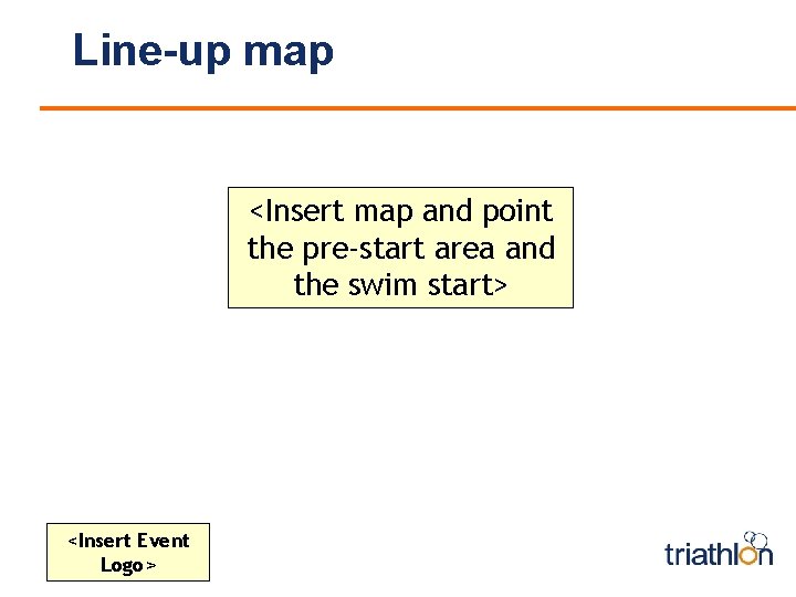 Line-up map <Insert map and point the pre-start area and the swim start> <Insert