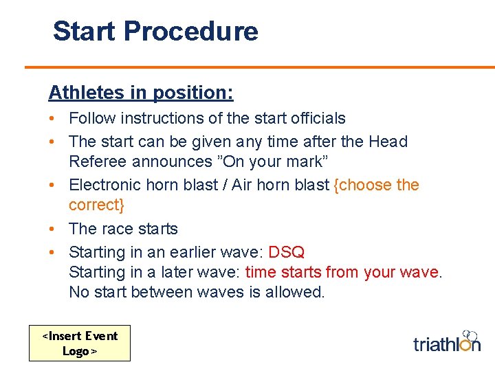 Start Procedure Athletes in position: • Follow instructions of the start officials • The