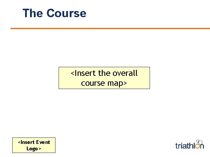 The Course <Insert the overall course map> <Insert Event Logo> 