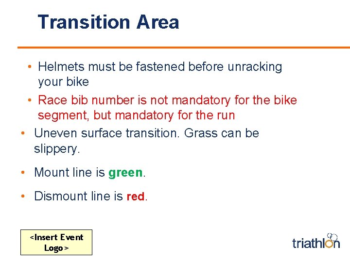 Transition Area • Helmets must be fastened before unracking your bike • Race bib
