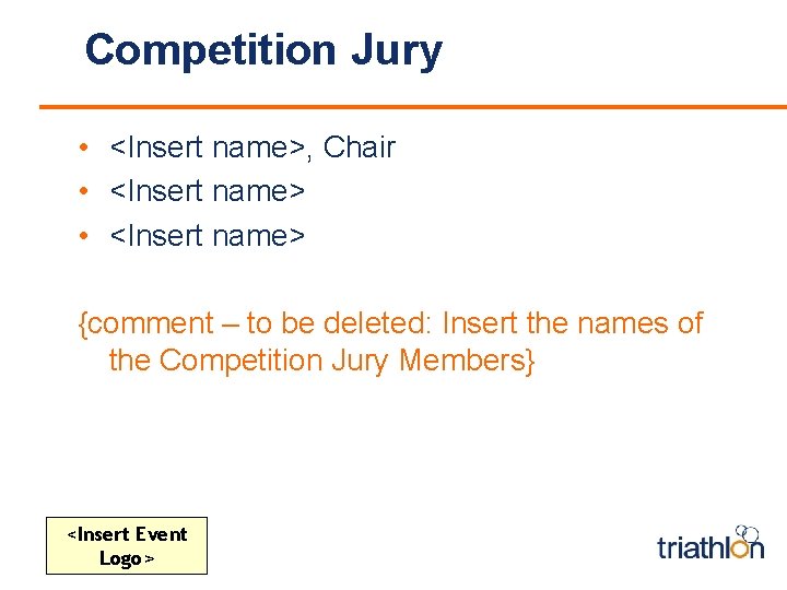 Competition Jury • <Insert name>, Chair • <Insert name> {comment – to be deleted: