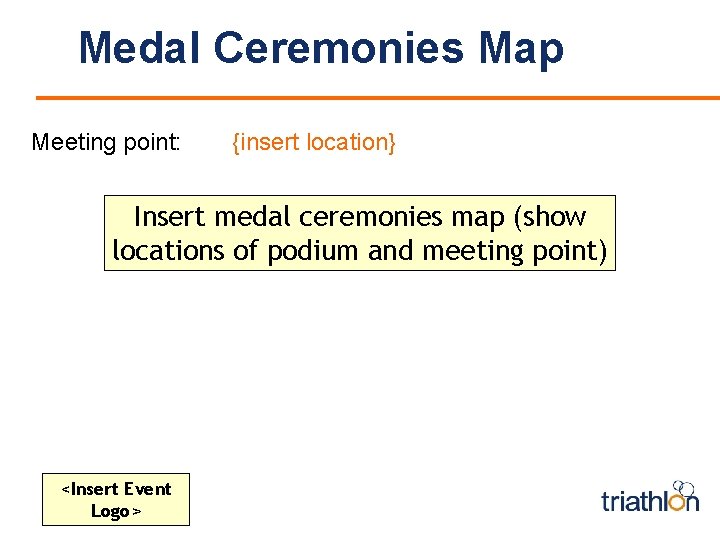 Medal Ceremonies Map Meeting point: {insert location} Insert medal ceremonies map (show locations of