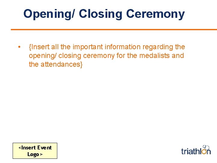 Opening/ Closing Ceremony • {Insert all the important information regarding the opening/ closing ceremony