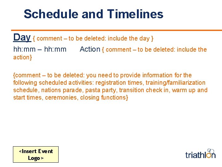 Schedule and Timelines Day { comment – to be deleted: include the day }