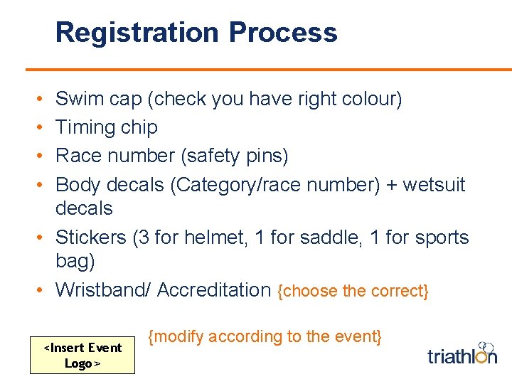 Registration Process • • Swim cap (check you have right colour) Timing chip Race