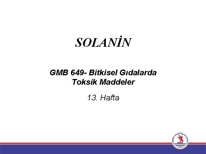 SOLANİN GMB 649 - Bitkisel Gıdalarda Toksik Maddeler 13. Hafta 