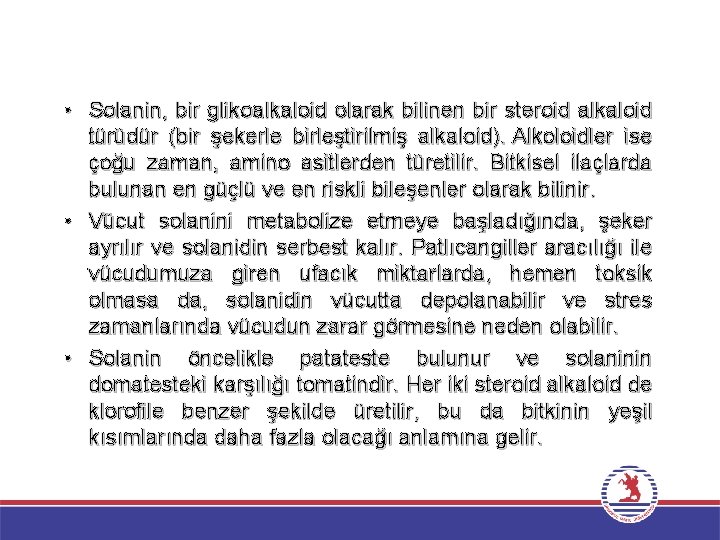  • Solanin, bir glikoalkaloid olarak bilinen bir steroid alkaloid türüdür (bir şekerle birleştirilmiş