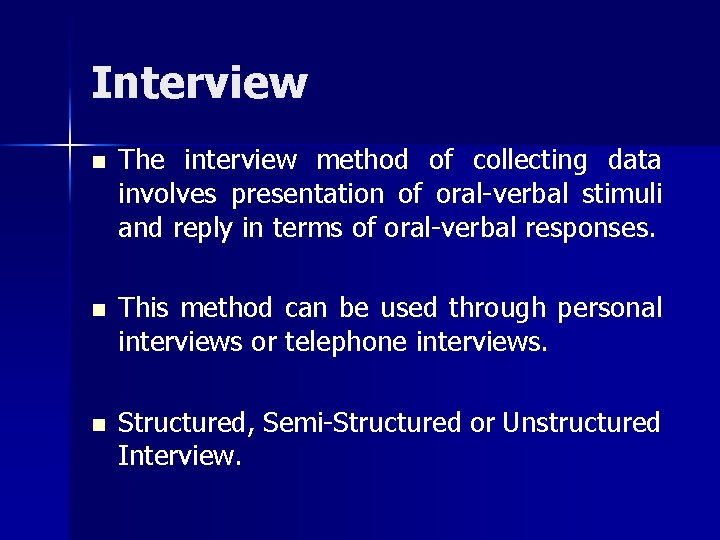 Interview n The interview method of collecting data involves presentation of oral-verbal stimuli and